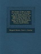 The Temple of Mut in Asher: An Account of the Excavation of the Temple and of the Religious Representations and Objects Found Therein, as Illustra di Margaret Benson, Janet a. Gourlay edito da Nabu Press
