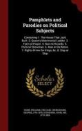 Pamphlets And Parodies On Political Subjects di William Hone, George Cruikshank, John Stoddard edito da Andesite Press