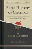 Brief History Of Chatham di Charles A Philhower edito da Forgotten Books