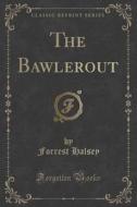 The Bawlerout (classic Reprint) di Forrest Halsey edito da Forgotten Books