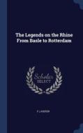The Legends On The Rhine From Basle To Rotterdam di F J Kiefer edito da Sagwan Press