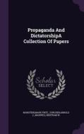 Propaganda And Dictatorshipa Collection Of Papers di Marx Fritz Morstein, Arnold J Zurcher, Maxwell Bertram W edito da Palala Press