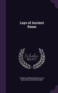 Lays Of Ancient Rome di Thomas Babington Macaulay, George Scharf edito da Palala Press