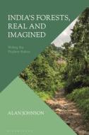 India's Forests, Real and Imagined: Writing the Modern Nation di Alan Johnson edito da BLOOMSBURY ACADEMIC