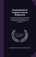 Grammaticae Et Linguae Graecae Rudimenta edito da Palala Press