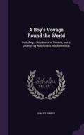 A Boy's Voyage Round The World di Samuel Smiles edito da Palala Press
