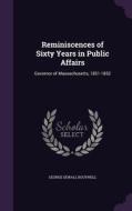 Reminiscences Of Sixty Years In Public Affairs di George Sewall Boutwell edito da Palala Press
