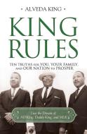 King Rules: Ten Truths for You, Your Family, and Our Nation to Prosper di Alveda King edito da THOMAS NELSON PUB