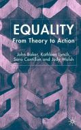 Equality: From Theory to Action di John Baker, Kathleen Lynch, Sara Cantillon edito da PALGRAVE