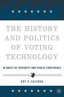 The History and Politics of Voting Technology: In Quest of Integrity and Public Confidence di R. Saltman edito da SPRINGER NATURE