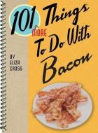 101 More Things to Do with Bacon di Eliza Cross edito da Gibbs M. Smith Inc
