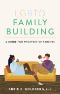 LGBTQ Family Building di Abbie E. Goldberg edito da American Psychological Association