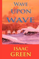Wave Upon Wave di Isaac Green edito da AUTHORHOUSE