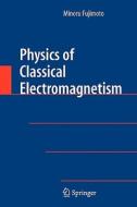 Physics of Classical Electromagnetism di Minoru Fujimoto edito da Springer New York