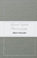 General Vegetable Pharmacography di Albert Schneider edito da Upton Press