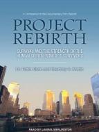 Project Rebirth: Survival and the Strength of the Human Spirit from 9/11 Survivors di Robin Stern, Courtney E. Martin edito da Tantor Audio