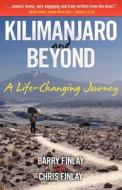 Kilimanjaro and Beyond (a Life-Changing Journey) di Barry Finlay edito da DOG EAR PUB LLC