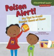 Poison Alert!: My Tips to Avoid Danger Zones at Home di Gina Bellisario edito da MILLBROOK PR INC