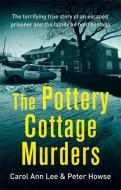 The Pottery Cottage Murders: The First-Hand Account of a Family Held Hostage di Carol Ann Lee, Peter Howse edito da CONSTABLE & ROBINSON