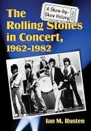 The Rolling Stones in Concert, 1962¿1982 di Ian M. Rusten edito da McFarland