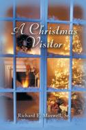 A Christmas Visitor di Richard E. Maxwell Sr edito da AuthorHouse