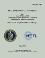 Final Environmental Assessment for General Motors, LLC Electric Drive Vehicle Battery and Component Manufacturing Initiative Application, White Marsh, di U. S. Department of Energy, National Energy Technology Laboratory edito da Createspace