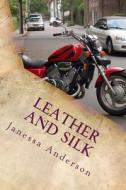 Leather and Silk di Janessa Anderson edito da Createspace