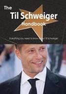 The Til Schweiger Handbook - Everything You Need To Know About Til Schweiger di Emily Smith edito da Tebbo