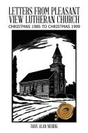 Letters from Pleasant View Lutheran Church: Christmas 1985 to Christmas 1999 di Dave Alan Nerdig edito da AUTHORHOUSE
