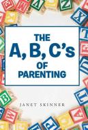 The A, B, C's of Parenting di Janet Skinner edito da Westbow Press