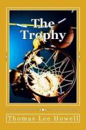 The Trophy di Thomas Lee Howell edito da Createspace