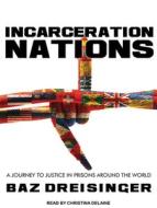 Incarceration Nations: A Journey to Justice in Prisons Around the World di Baz Dreisinger edito da Tantor Audio