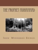 The Prophet Muhammad di Imam Shirazi edito da Createspace