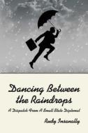 Dancing Between the Raindrops: A Dispatch from a Small State Diplomat di Rudy Insanally edito da Createspace