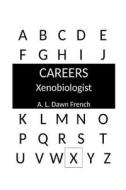 Careers: Xenobiologist di A. L. Dawn French edito da Createspace