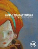 Vacio, Falsedad y Utopia En La Mirada de La Figura Femenina Pintada di Hugo Travanca edito da Createspace
