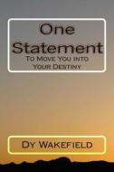 One Statement: To Move You Into Your Destiny di Dy Wakefield edito da Createspace