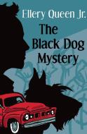 The Black Dog Mystery di Ellery Queen edito da OPEN ROAD MEDIA TEEN & TWEEN