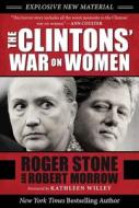 The Clintons' War on Women di Roger Stone, Robert Morrow edito da SKYHORSE PUB