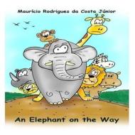 An Elephant on the Way di Mauricio Rodrigues Da Costa Junior edito da Createspace