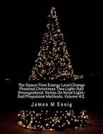 The Space-Time Energy Level Change Powered Christmas Tree Light-Sail Smorgasbord. Notes on Novel Light-Sail Propulsion Methods. Volume 42. di James M. Essig edito da Createspace