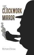 The Clockwork Mirror di Richard Snow edito da Austin Macauley Publishers