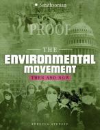 The Environmental Movement: Then and Now di Rebecca Stefoff edito da CAPSTONE PR