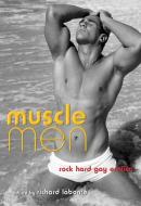 Muscle Men: Rock Hard Gay Erotica edito da CLEIS PR