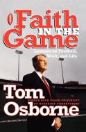 Faith in the Game di Tom Osborne edito da Waterbrook Press