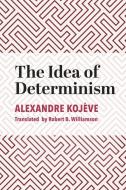 The Idea of Determinism di Alexandre Kojève edito da ST AUGUSTINES PR INC