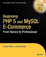 Beginning PHP 5 and MySQL E-Commerce: From Novice to Professional di Cristian Darie, Mihai Bucica edito da Apress