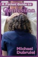 A Pocket Guide to Confession di Michael Dubruiel edito da Our Sunday Visitor (IN)