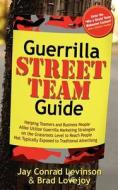 Guerrilla Street Team Guide: Helping Teamers and Business People Alike Utilize Guerrilla Marketing Strategies on the Gra di Jay Conrad Levinson, Brad Lovejoy edito da MORGAN JAMES PUB