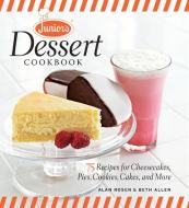 Junior's Dessert Cookbook: 75 Recipes for Cheesecakes, Pies, Cookies, Cakes, and More di Beth Allen, Alan Rosen edito da TAUNTON PR